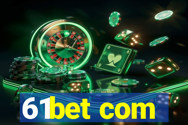 61bet com